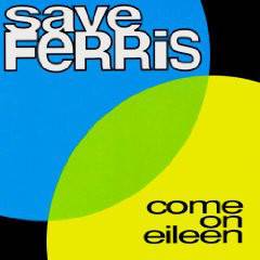 Save Ferris : Come On Eileen